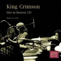 King Crimson : Live in Denver, CO, 13-3-1972